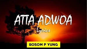 Lyrics: Bosom P-Yung – Attaa Adwoa Lyrics: Bosom P-Yung – Attaa Adwoa