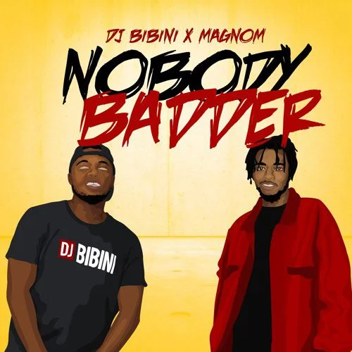 Dj Bibini & Magnom – Nobody Badder (Prod. By Magnom) Dj Bibini & Magnom – Nobody Badder (Prod. By Magnom)