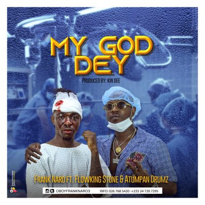 Frank Naro – My God Dey Ft. Flowking Stone & Atumpan Drumz