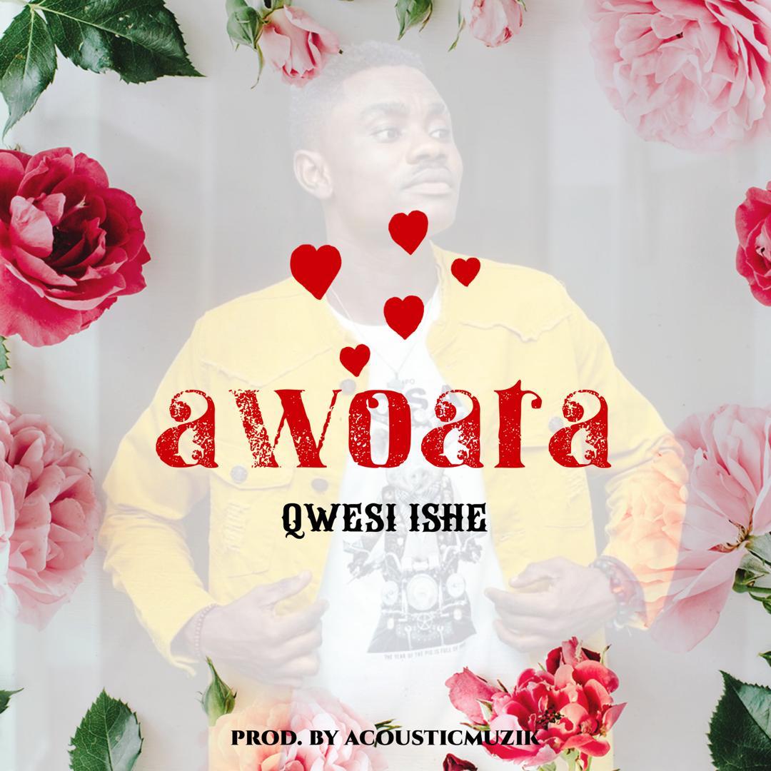 Awoara - Qwesi Ishe (Prod. By AcousticMuzik)