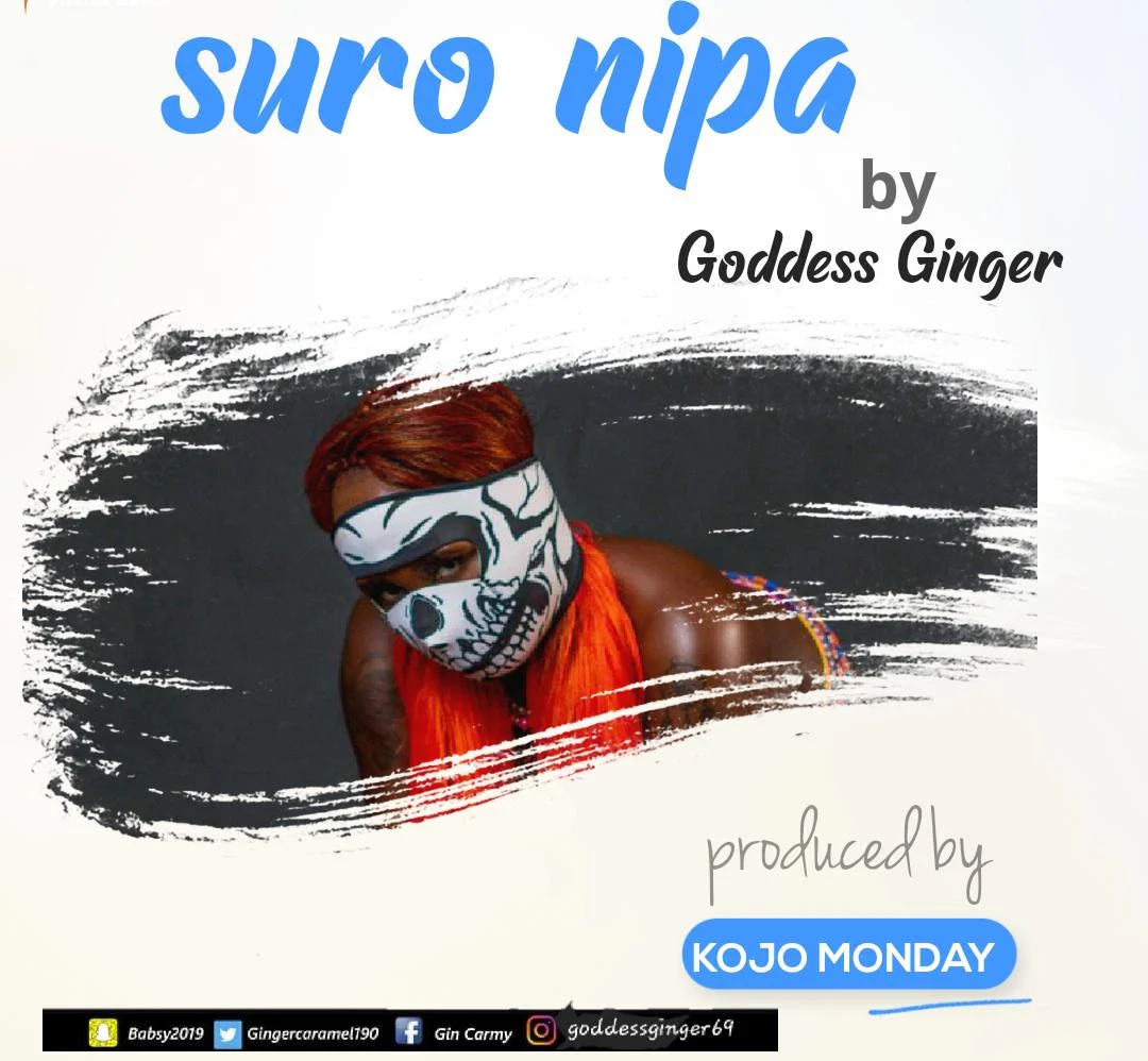 Goddess Ginger – Suro Nipa (Prod. By Kojo Monday)