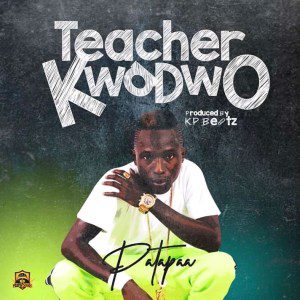 Patapaa-—-Teacher-Kwadwo-Prod-By-KP-Beatz Patapaa — Teacher Kwadwo (Prod. By KP Beatz)