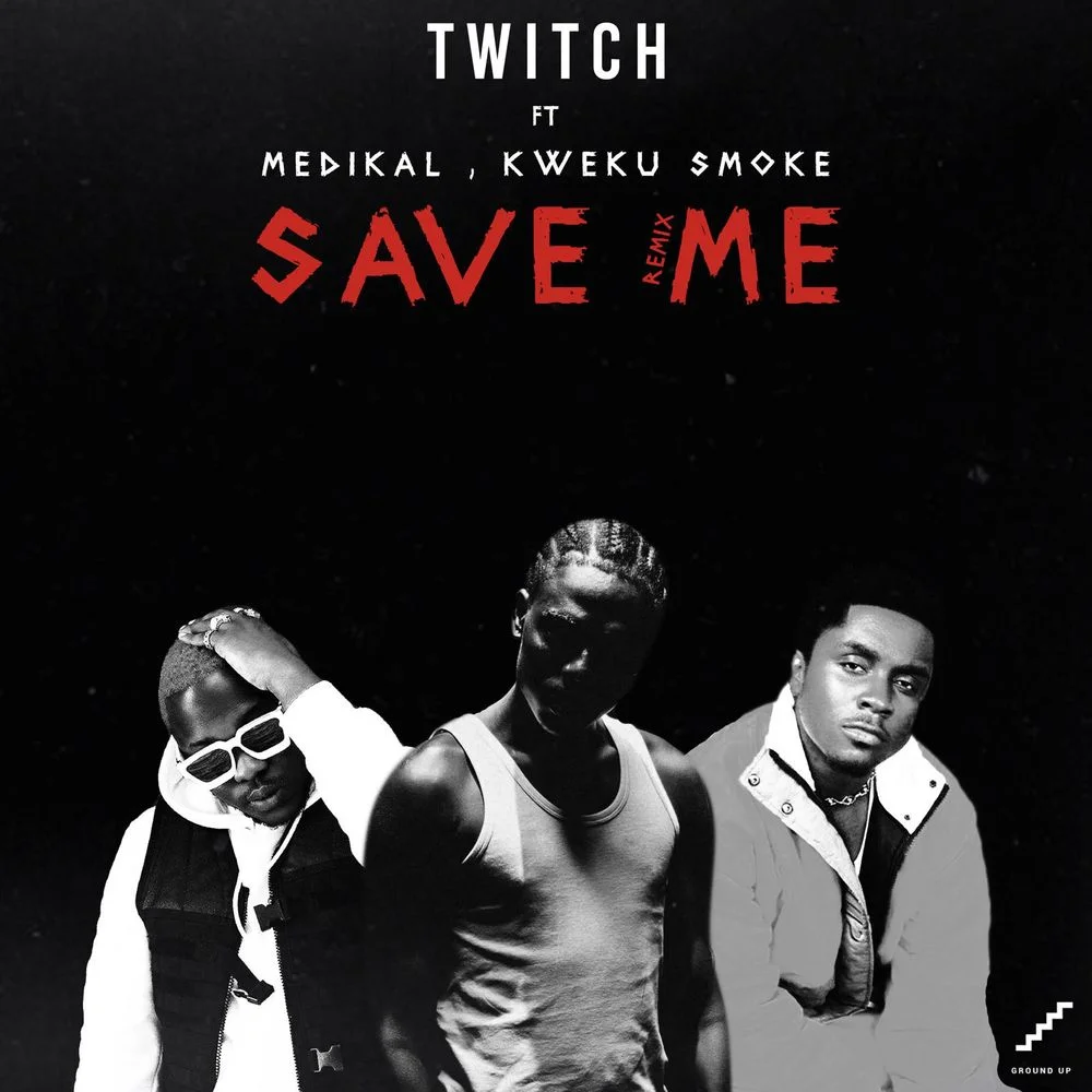 Twitch – Save Me (Remix) Ft. Medikal & Kweku Smoke
