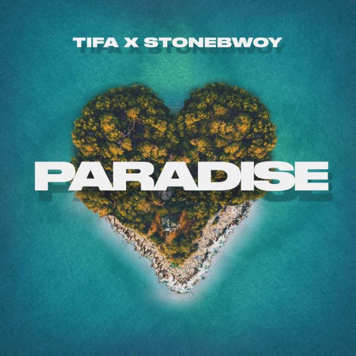 Tifa – Paradise Ft. Stonebwoy (Prod. by Dre Day)