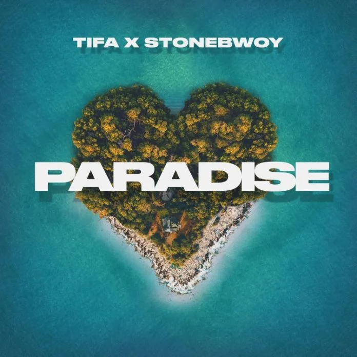 Tifa – Paradise Ft. Stonebwoy (Prod. by Dre Day)