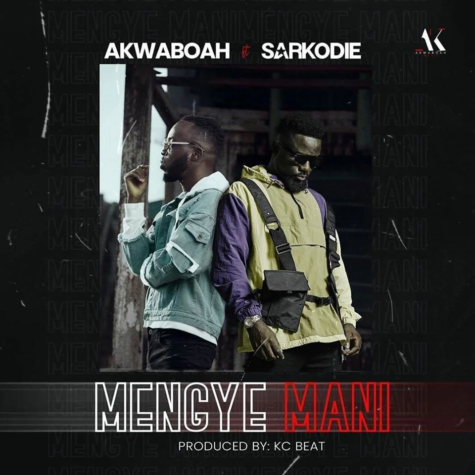 Akwaboah – Mengye Mani Ft Sarkodie (Prod. By KC Beat) Akwaboah – Mengye Mani Ft Sarkodie (Prod. By KC Beat)