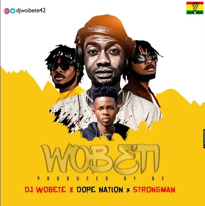 DJ Wobete – Wobeti Ft DopeNation & Strongman (Prod. by B2)