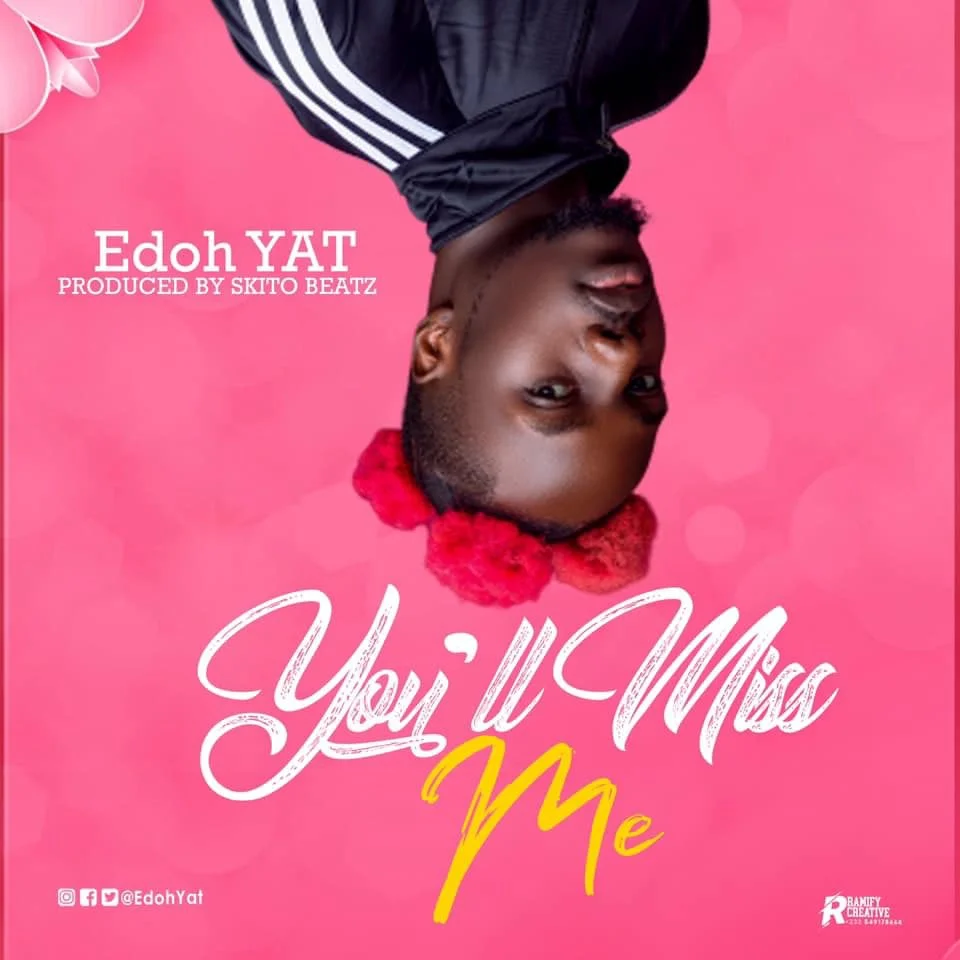 Edoh YAT – You’ll Miss Me (Prod. By Skito Beatz) Edoh YAT – You’ll Miss Me (Prod. By Skito Beatz)