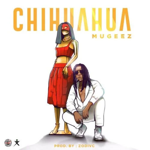 Mugeez-R2Bees-Chihuahua-Prod.-by-Zodivc- Mugeez – Chihuahua (Prod. by Zodivc)