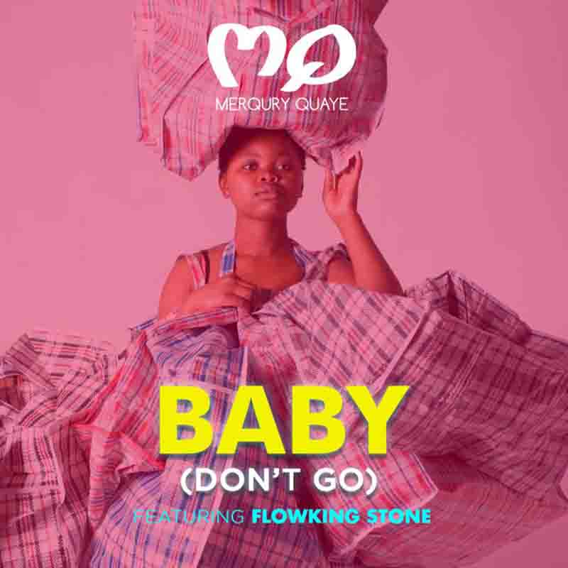Merqury Quaye – Baby Don’t Go Ft FlowKing Stone