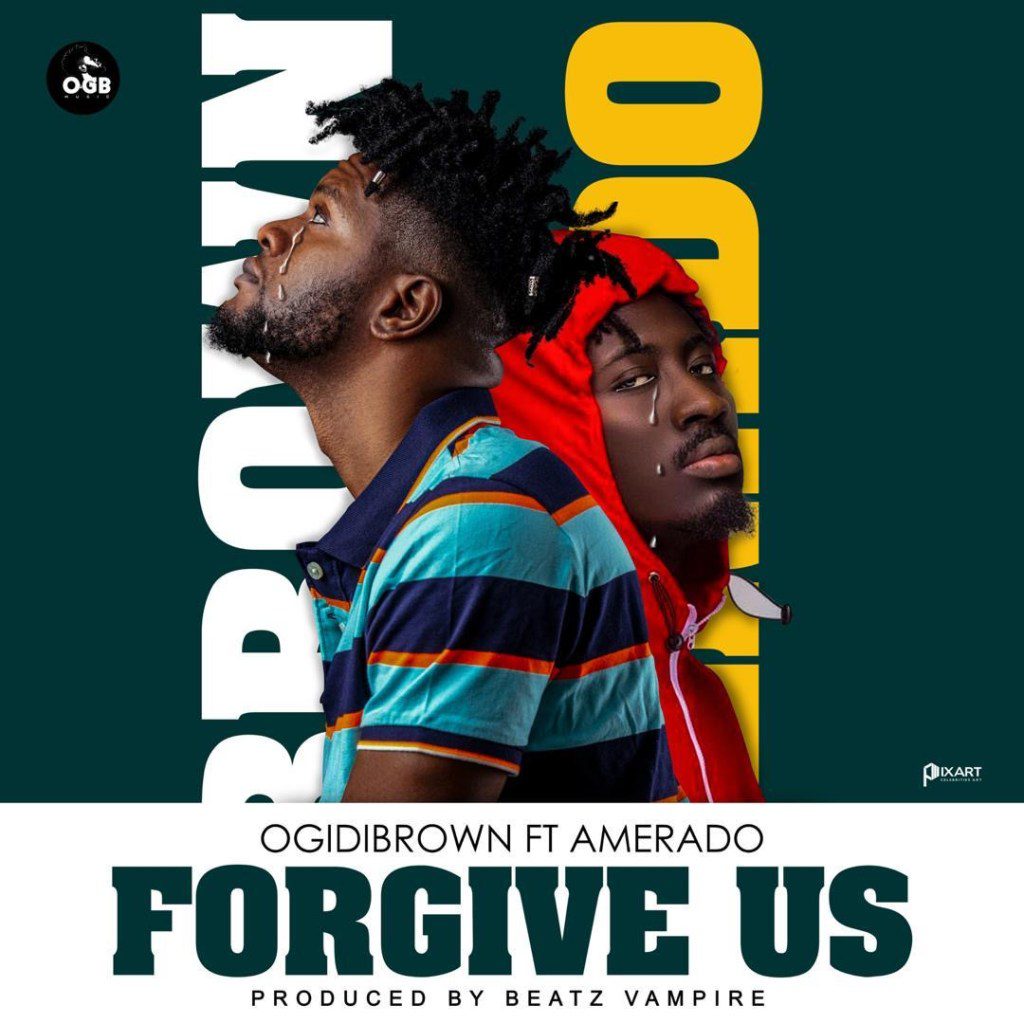 Ogidi Brown – Forgive Us Ft Amerado (Prod. By Beatz Vampire)