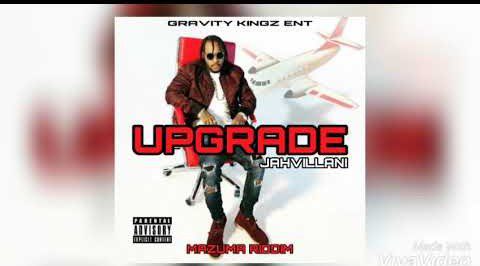 Jahvillani – Upgrade (Prod. By Gravity Kingz ENT)