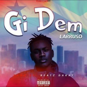 Larruso – Gi Dem (Prod. By Beatz Dakay) Larruso – Gi Dem (Prod. By Beatz Dakay)