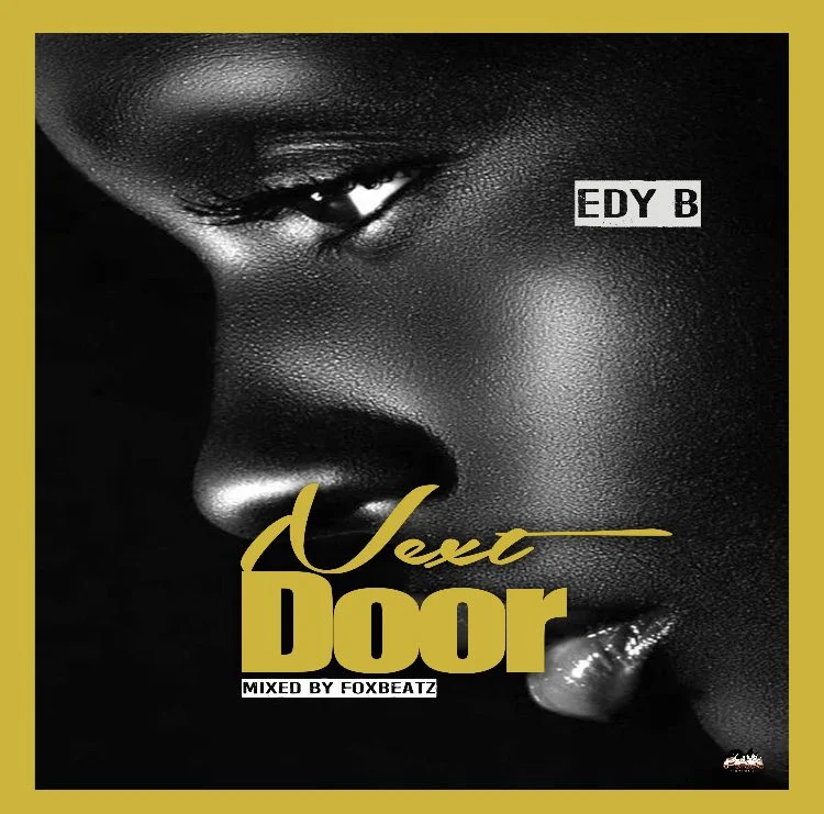 Edy B – Next Door (Prod. by FoxBeatz) Edy B – Next Door (Prod. by FoxBeatz)