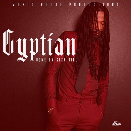 Come-on-Sexy-Girl Gyptian – Come On Sexy Girl (Prod. By Music House Productions)