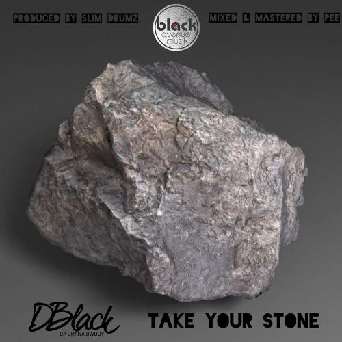D-Black – Take Your Stone (Prod. by SlimDrumz) D-Black – Take Your Stone (Prod. by SlimDrumz)