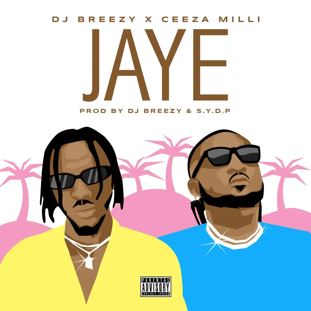 Dj-Breezy-x-Ceeza-MilliJaye- DJ Breezy – Jaye Ft Ceeza Milli (Prod. by DJ Breezy)