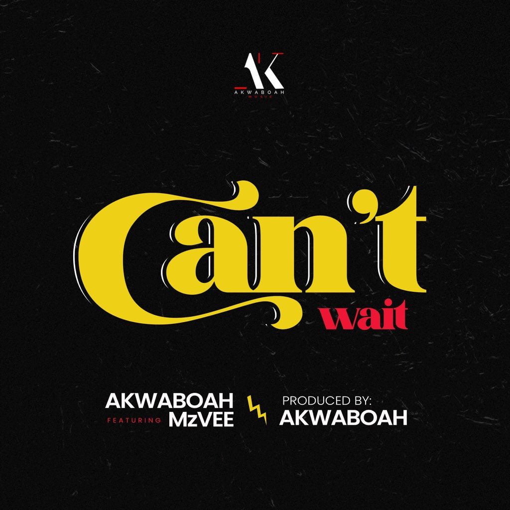 Akwaboah – Can’t Wait Ft MzVee (Prod. by Akwaboah) Akwaboah – Can’t Wait Ft MzVee (Prod. by Akwaboah)