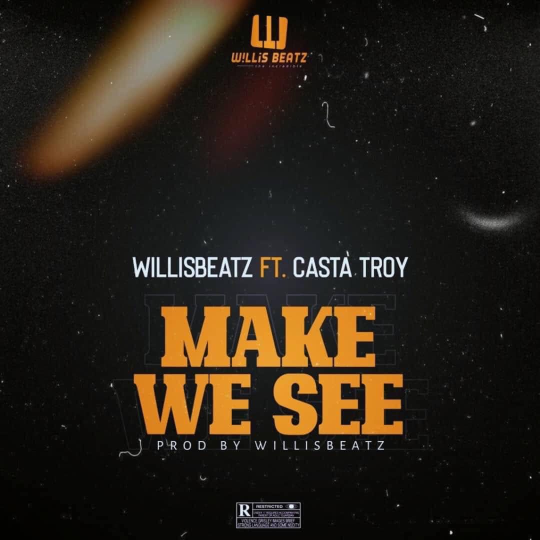 WillisBeatz – Make We See Ft Casta Troy (Prod. by WillisBeatz)