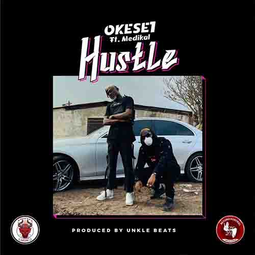 Okese1 – Hustle Ft Medikal (Prod. By Unkle Beatz)