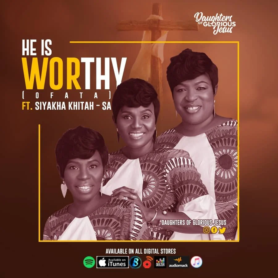 Daughters of Glorious Jesus – He Is Worthy Ft Siyakha Khitah