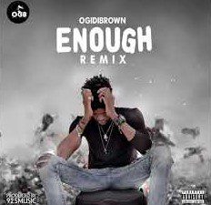 Ogidibrown – Enough Remix (Prod. by 925music )
