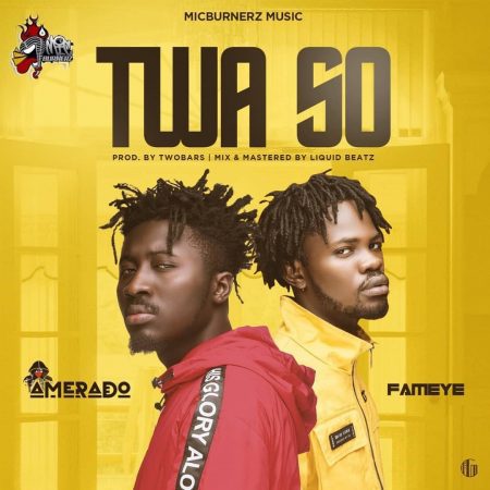 Amerado – Twa So Ft Fameye (Prod. By Two Bars)