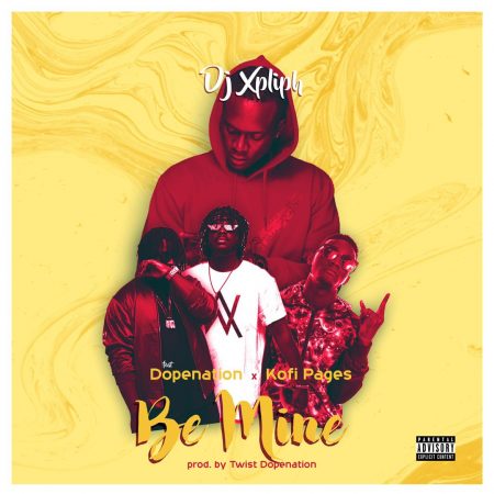 DJ Xpliph – Be Mine Ft DopeNation & Kofi Pages