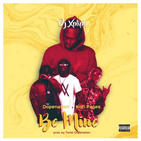DJ Xpliph – Be Mine Ft DopeNation & Kofi Pages DJ Xpliph – Be Mine Ft DopeNation & Kofi Pages