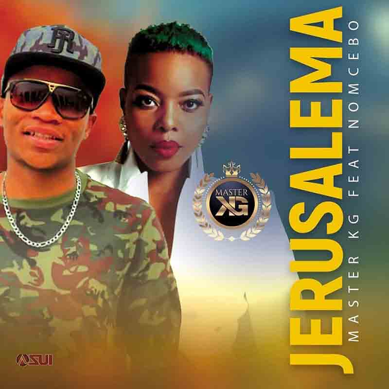 Master KG – Jerusalema Ft Nomceba