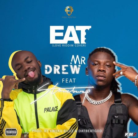 Mr Drew – Eat Ft Stonebwoy (Prod. By Kweku Billz & DatBeatGod)