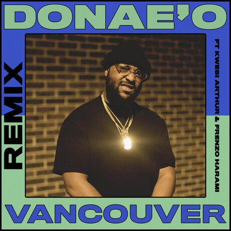 Donae’O – Vancouver (Remix) Ft Frenzo & Kwesi Arthur