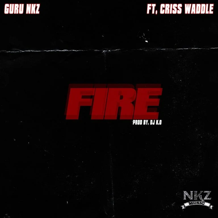 Guru NKZ – Fire Ft Criss Waddle (Prod. by DJ K.O) Guru NKZ – Fire Ft Criss Waddle (Prod. by DJ K.O)