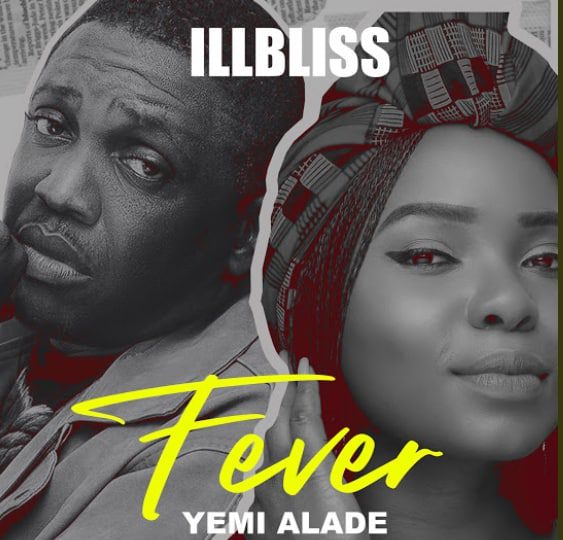 iLLbliss – Fever Ft Yemi Alade