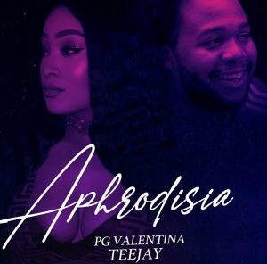 Teejay – Aphrodisia Ft PG Valentina
