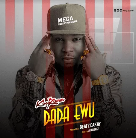 King Zumm – Dada Ewu (Prod. By AbeBeatz) King Zumm – Dada Ewu (Prod. By AbeBeatz)