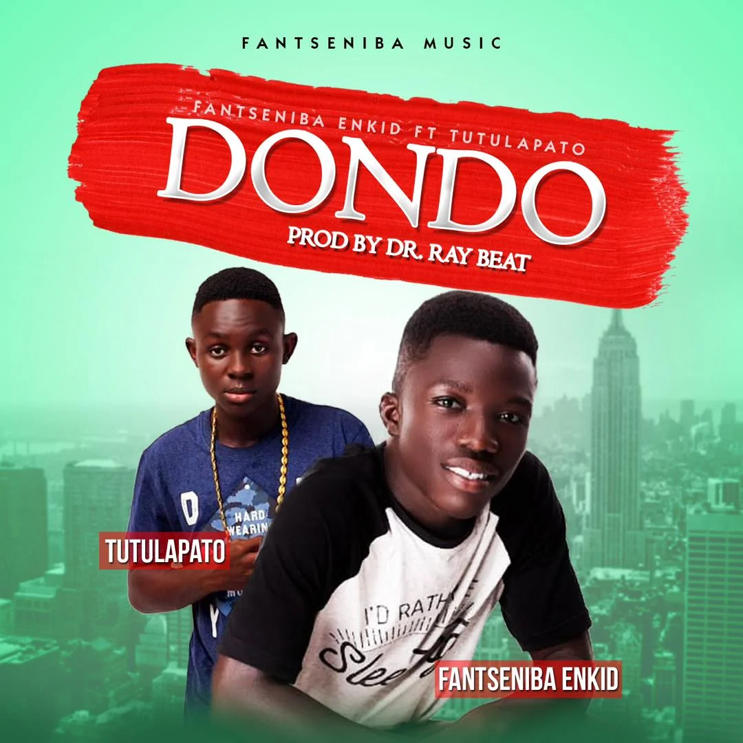 Fantseniba Enkid – Dondo Ft Tutulapato (Prod. by Dr Ray Beat)
