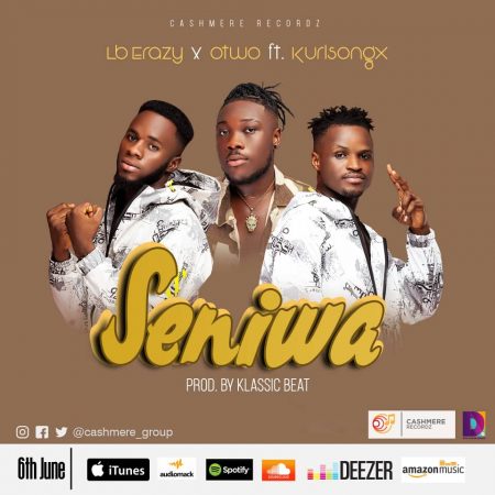 Lb Erazy & Otwo Ft Kurl Songx – Seniwa (Prod. By Klassic Beatz)