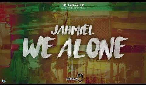 Jahmiel – We Alone (Prod. by Tru Ambassador Ent)