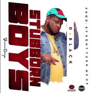 D-Black – Stubborn Boys (We No Dey Hear)