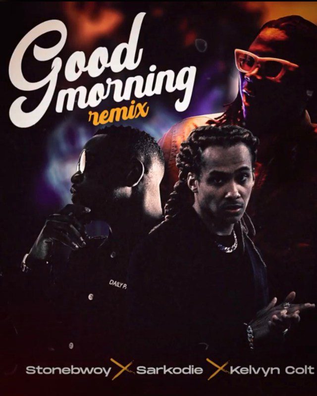Stonebwoy - Good Morning Remix Ft Sarkodie & Kelvyn Colt
