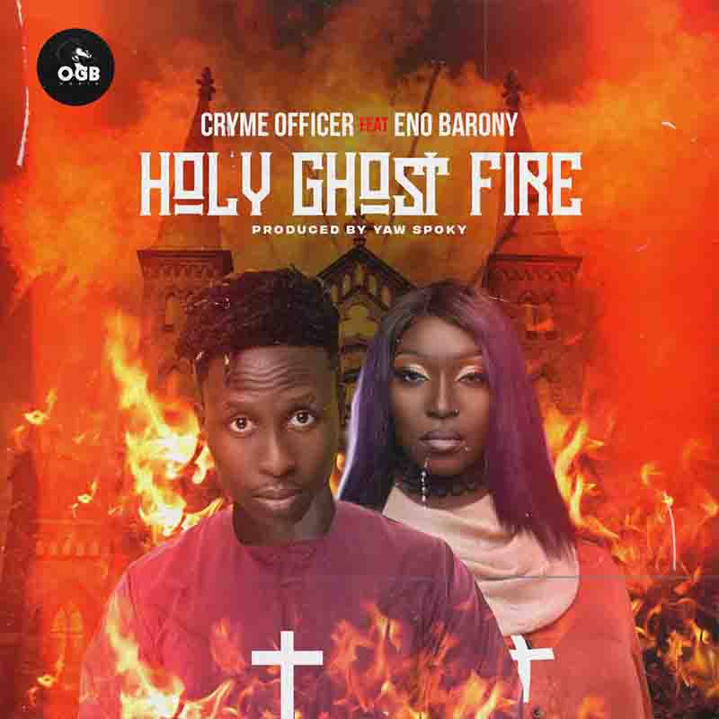 Cryme Officer - Holy Ghost Fire Ft Eno Barony