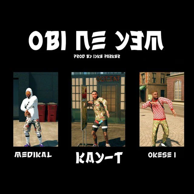 Kay T – Obi Ne Yem Ft Medikal x Okese 1 Kay T – Obi Ne Yem Ft Medikal x Okese 1