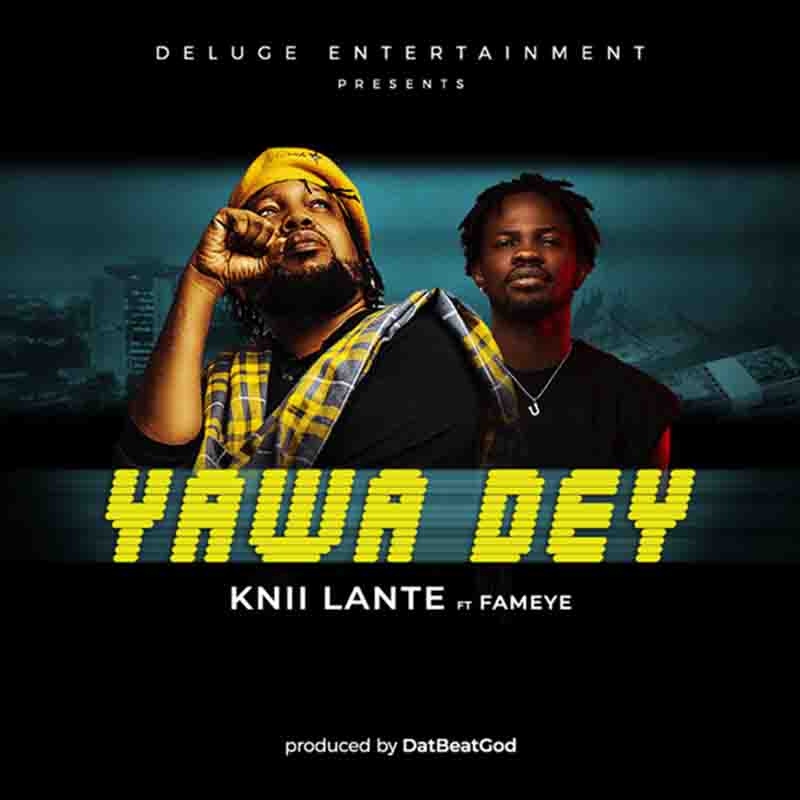 Knii Lante – Yawa Dey Ft Fameye (Prod By DatBeatGod)