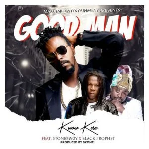 Kwaw Kese – Good Man Ft Stonebwoy x Black Prophet Kwaw Kese – Good Man Ft Stonebwoy x Black Prophet