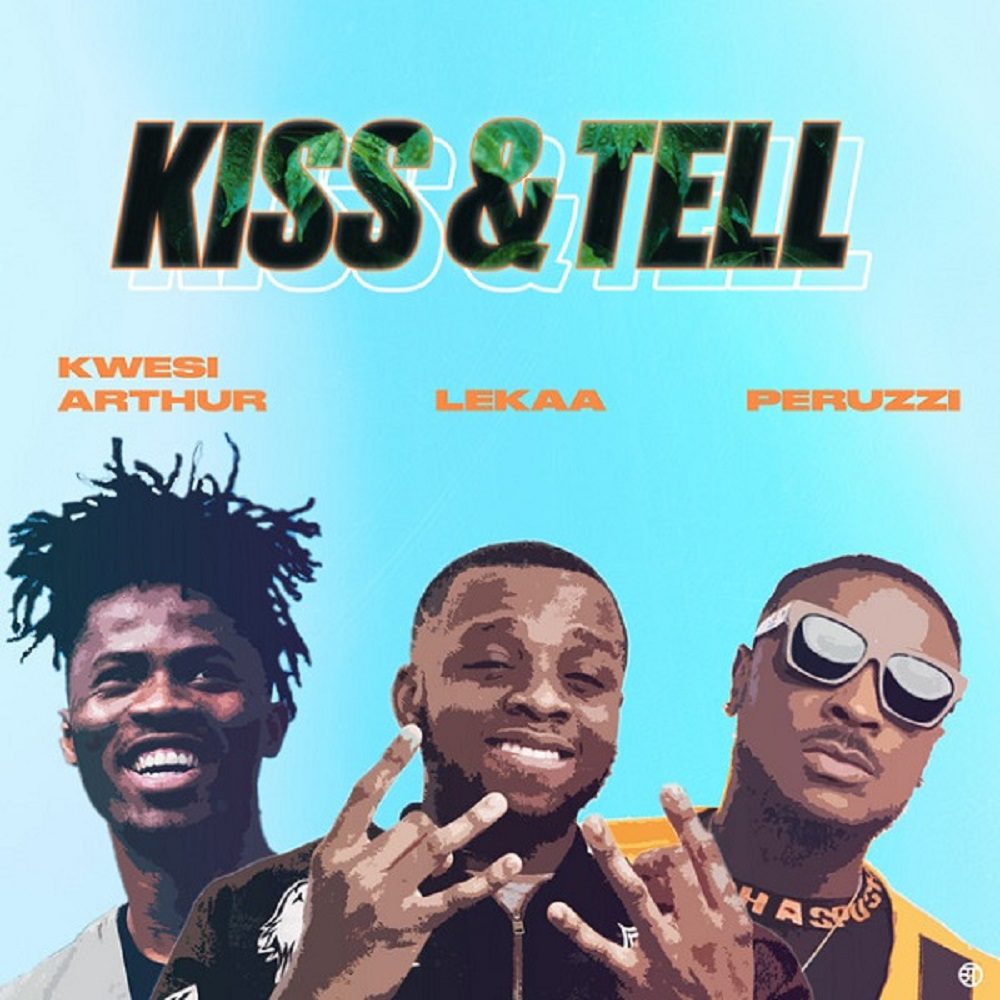 Lekaa – Kiss & Tell Ft Peruzzi x Kwesi Arthur