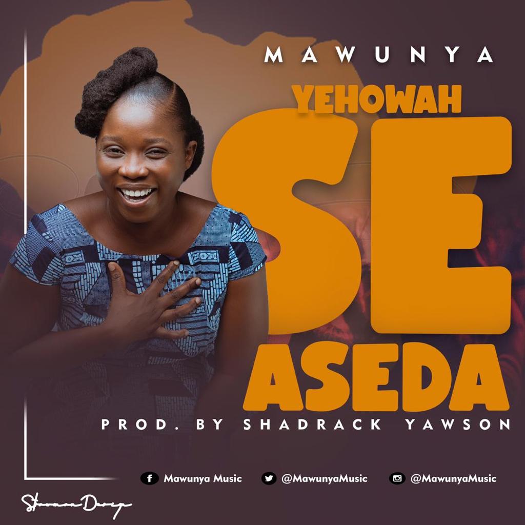 Mawunya – Yehowah Se Aseda – (Prod. By Shadrach Yawson/Mixed By Sha)