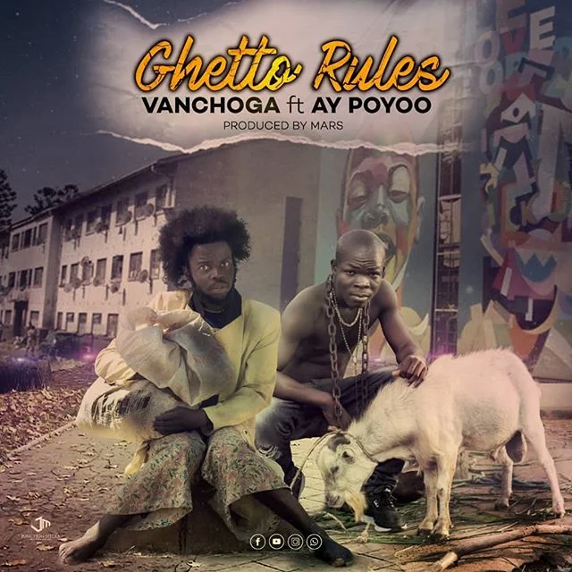 Van Choga – Ghetto Rules Ft AY Poyoo Van Choga – Ghetto Rules Ft AY Poyoo