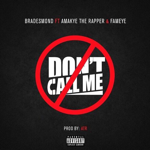 Bra Desmond – Don’t Call Me Ft AmakyeTheRapper x Fameye
