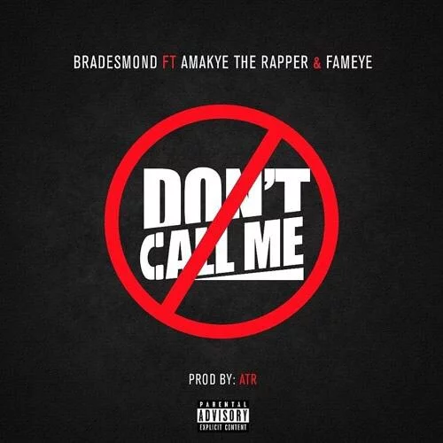 Bra Desmond – Don’t Call Me Ft AmakyeTheRapper x Fameye Bra Desmond – Don’t Call Me Ft AmakyeTheRapper x Fameye